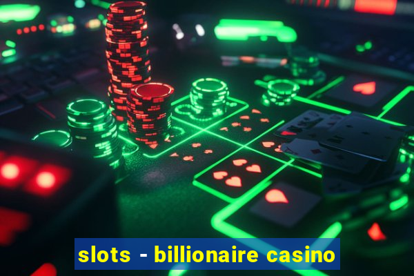 slots - billionaire casino