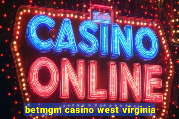 betmgm casino west virginia