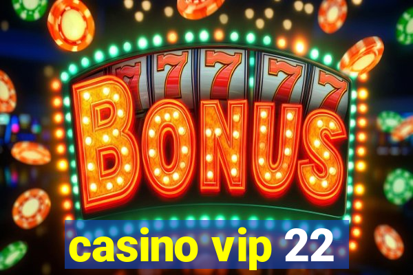 casino vip 22