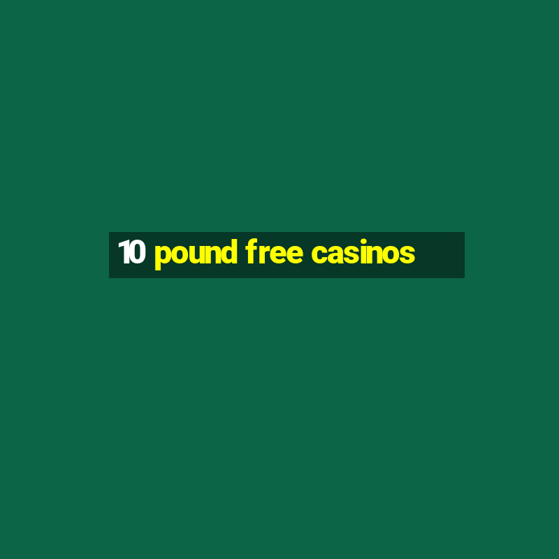 10 pound free casinos