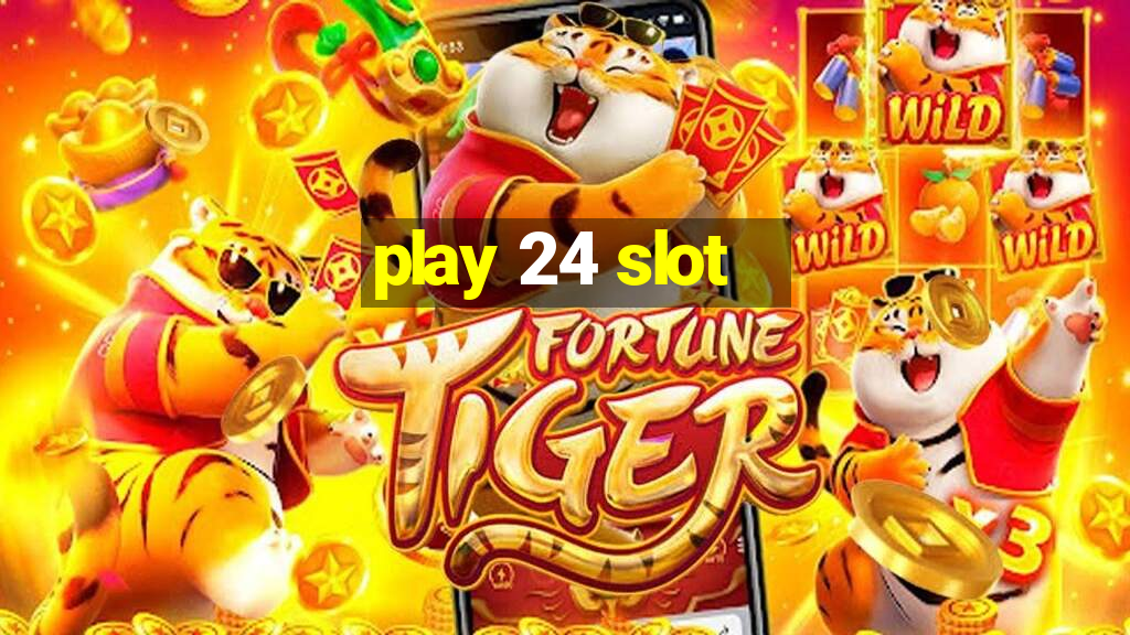 play 24 slot