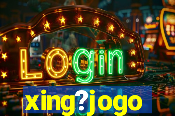 xing?jogo