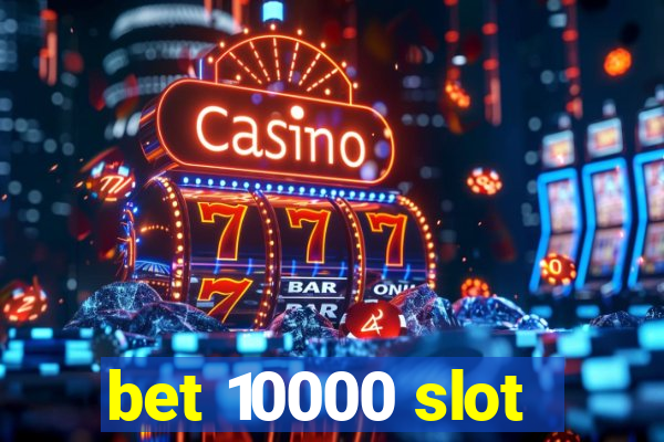 bet 10000 slot