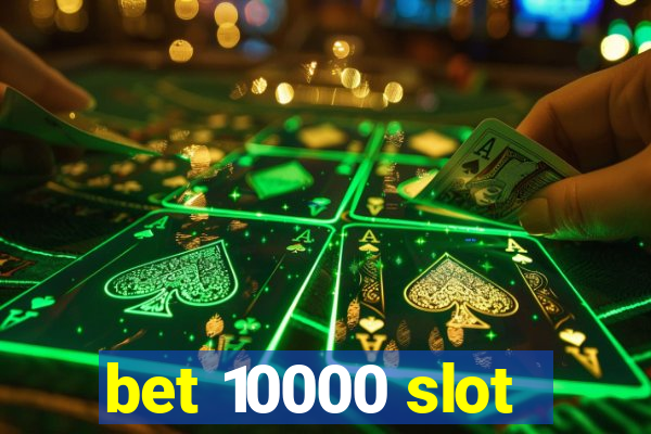 bet 10000 slot