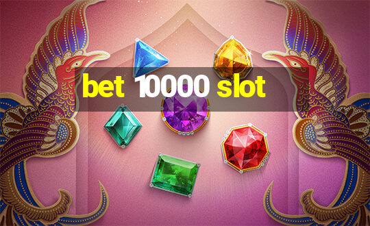 bet 10000 slot