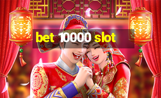 bet 10000 slot