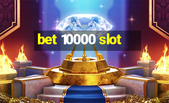 bet 10000 slot