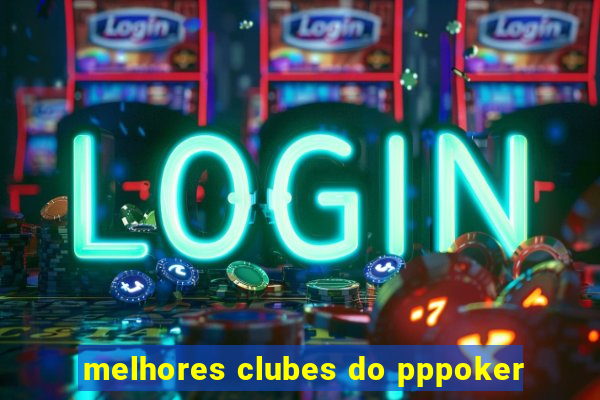 melhores clubes do pppoker