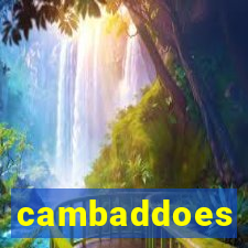 cambaddoes