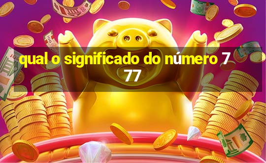 qual o significado do número 777