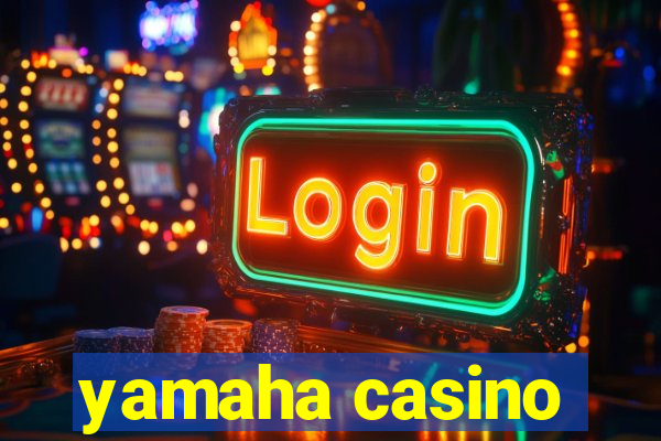 yamaha casino