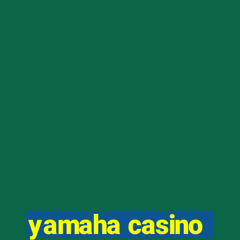 yamaha casino