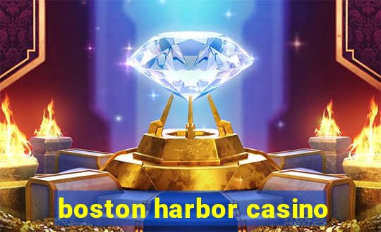 boston harbor casino