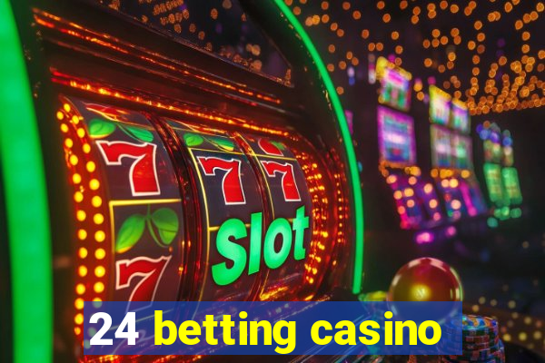 24 betting casino