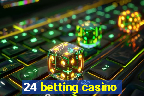 24 betting casino