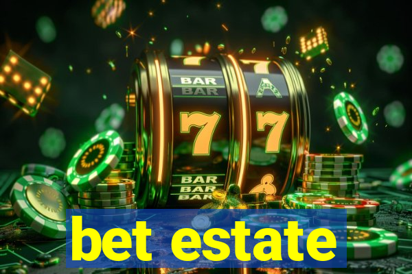 bet estate