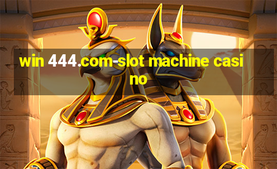 win 444.com-slot machine casino