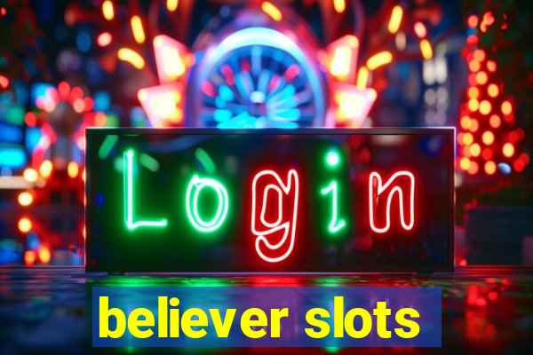 believer slots