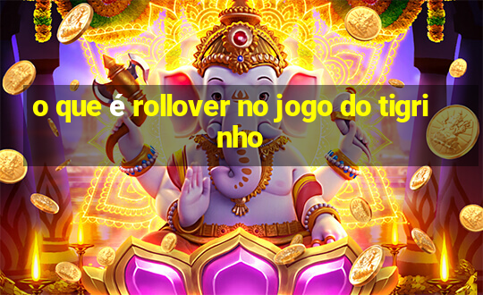 o que é rollover no jogo do tigrinho