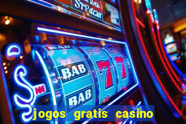 jogos gratis casino maquinas slots