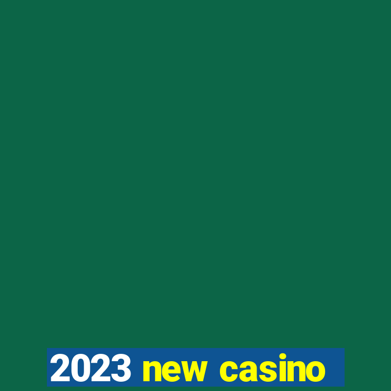 2023 new casino