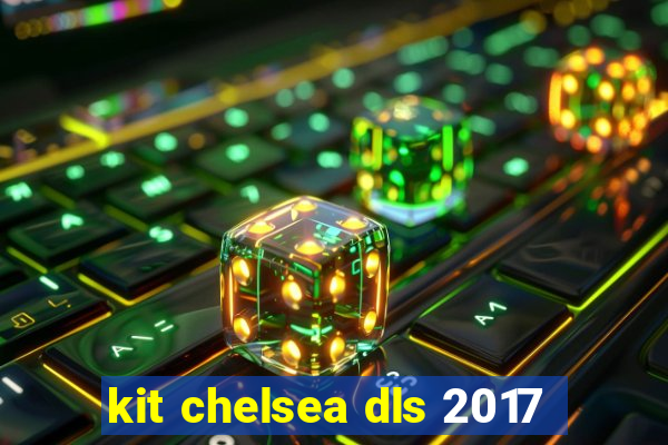 kit chelsea dls 2017