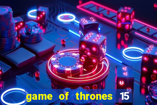 game of thrones 15 lines slot