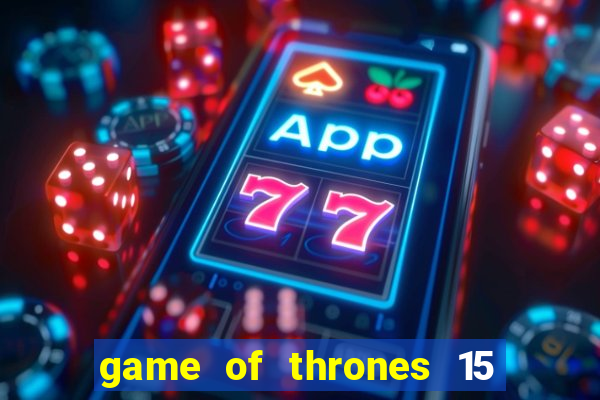 game of thrones 15 lines slot