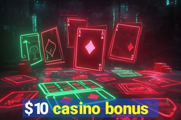 $10 casino bonus