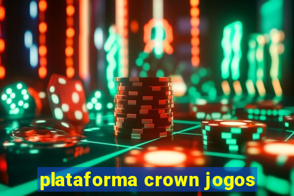 plataforma crown jogos