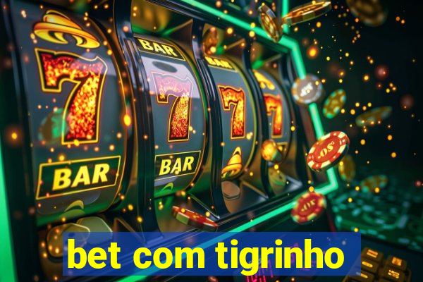 bet com tigrinho