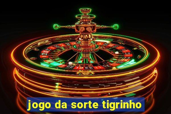 jogo da sorte tigrinho