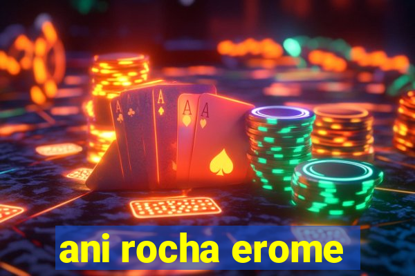 ani rocha erome