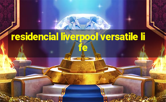 residencial liverpool versatile life