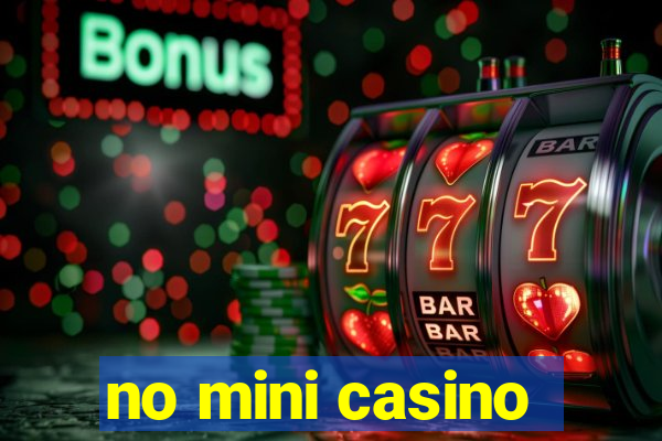 no mini casino