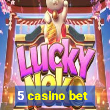 5 casino bet