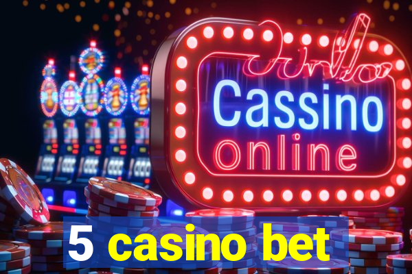 5 casino bet