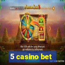 5 casino bet