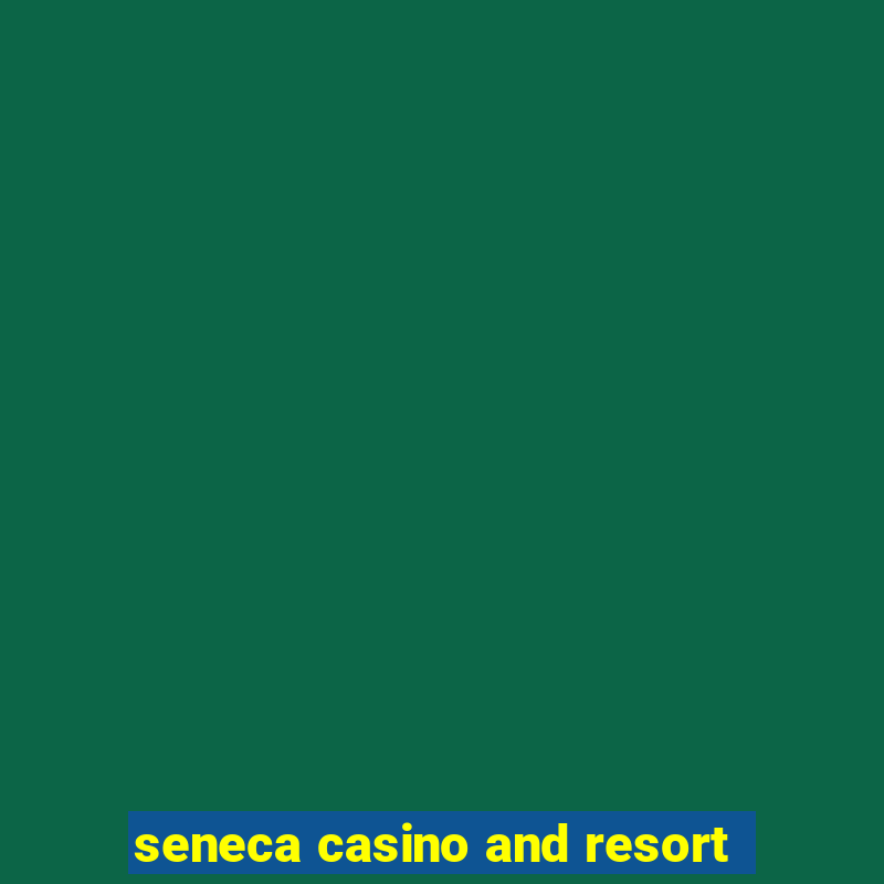 seneca casino and resort