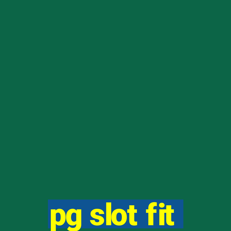 pg slot fit