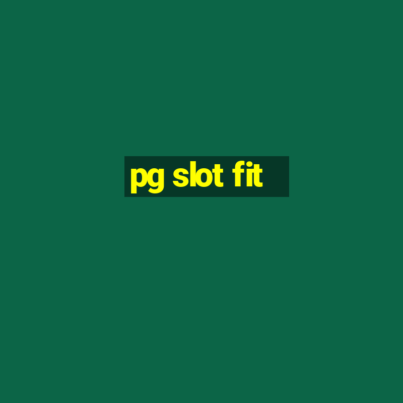 pg slot fit