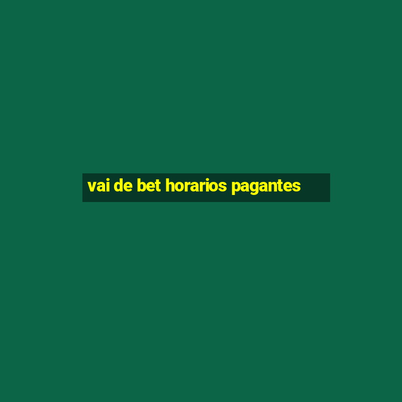 vai de bet horarios pagantes