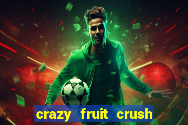 crazy fruit crush acesso antecipado