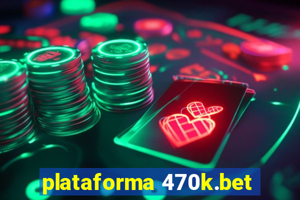 plataforma 470k.bet