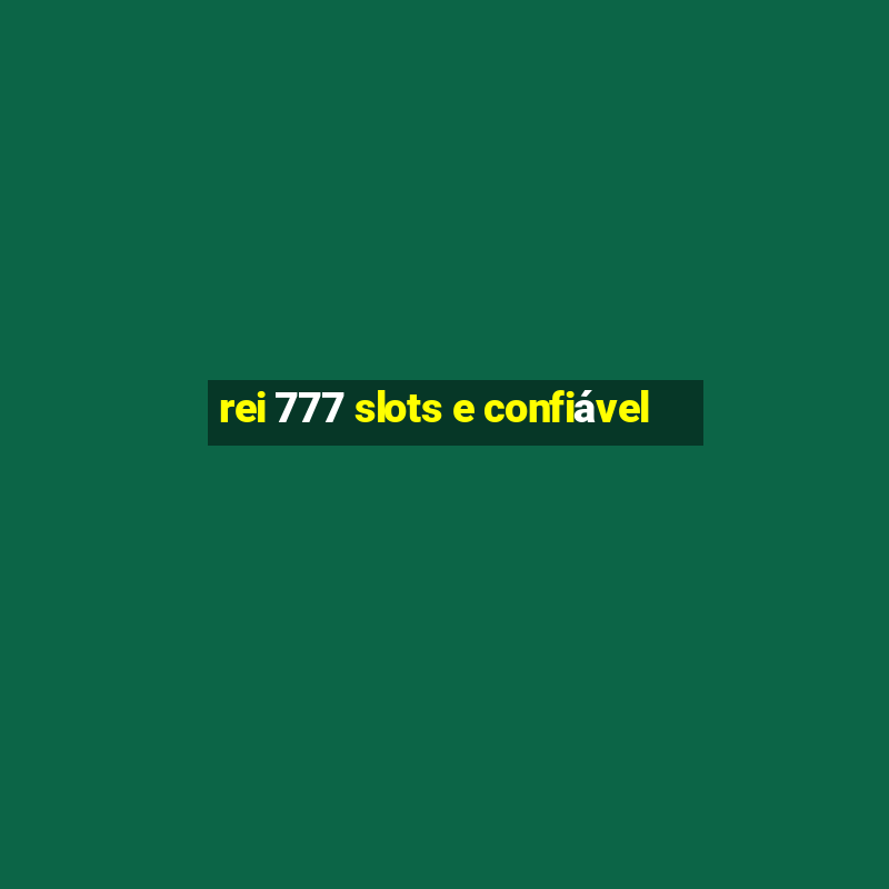 rei 777 slots e confiável