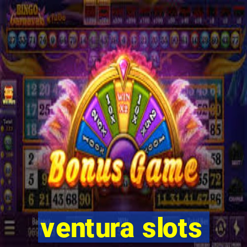 ventura slots