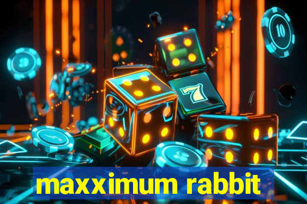 maxximum rabbit