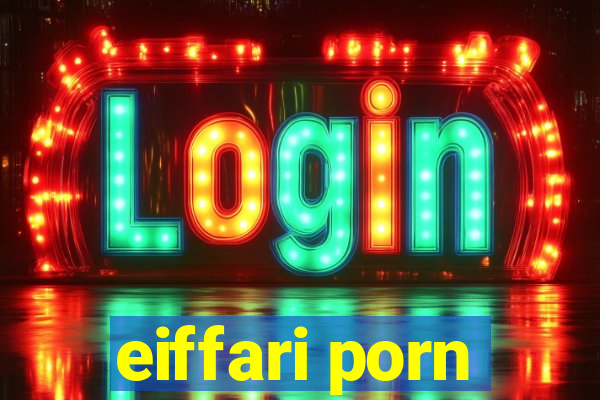 eiffari porn