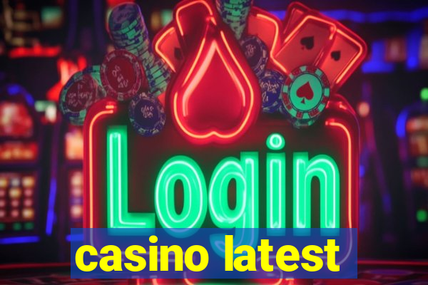 casino latest