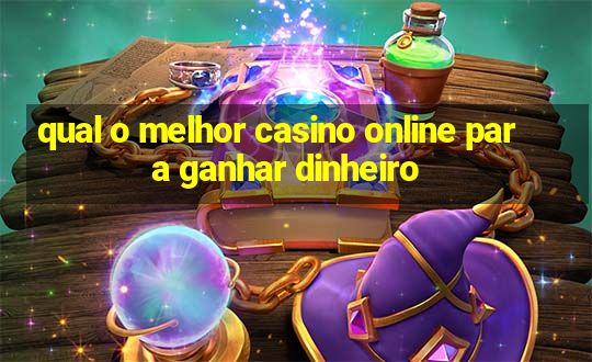 qual o melhor casino online para ganhar dinheiro